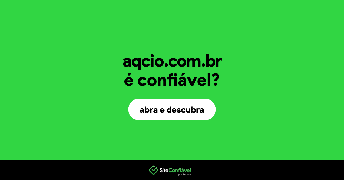 O site aqcio.com.br é confiável?