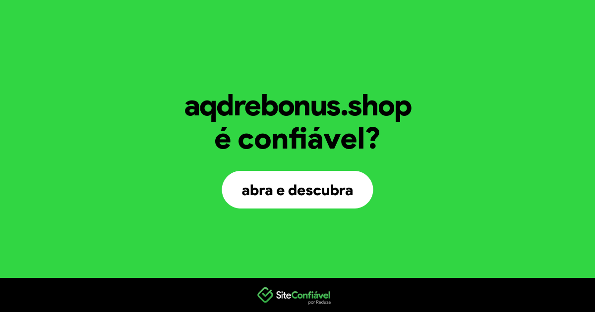 O site aqdrebonus.shop é confiável?