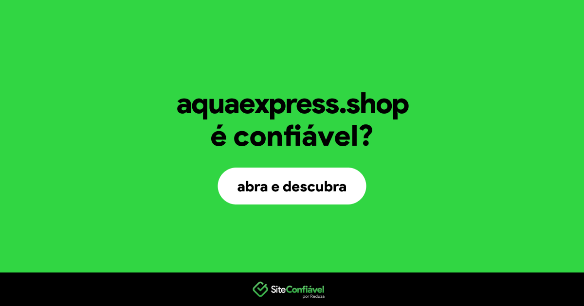 O site aquaexpress.shop é confiável?