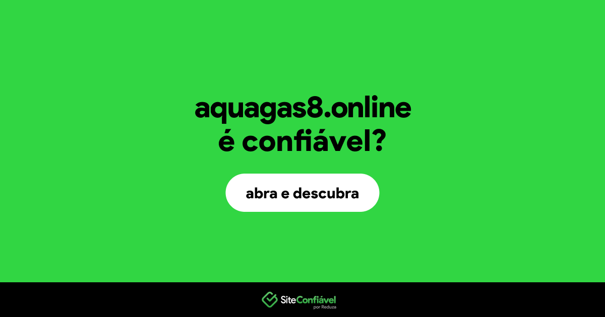 O site aquagas8.online é confiável?