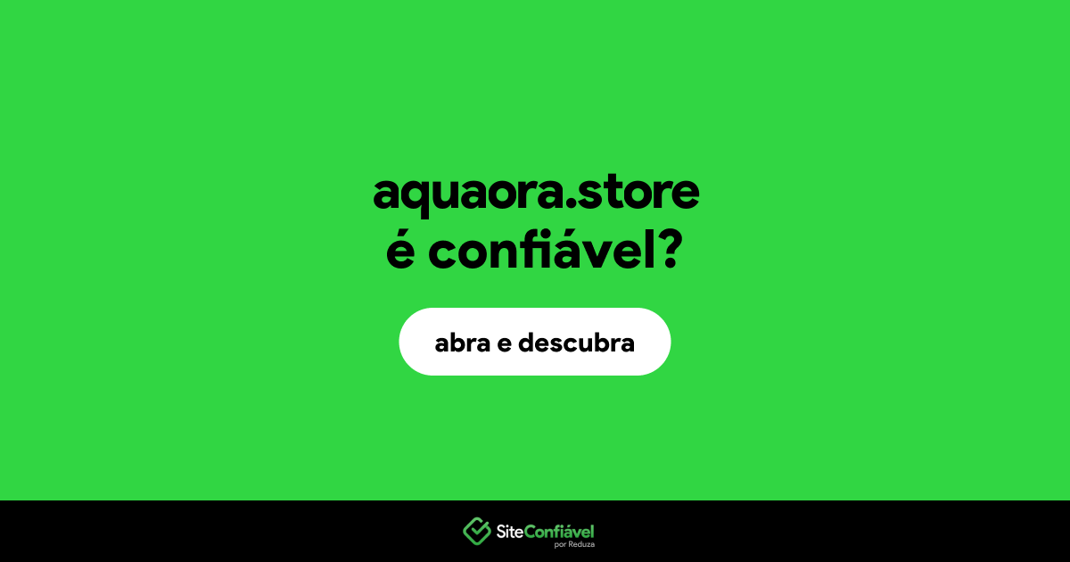 O site aquaora.store é confiável?