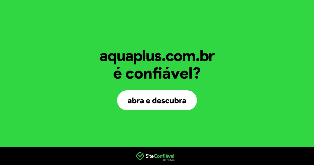 O site aquaplus.com.br é confiável?