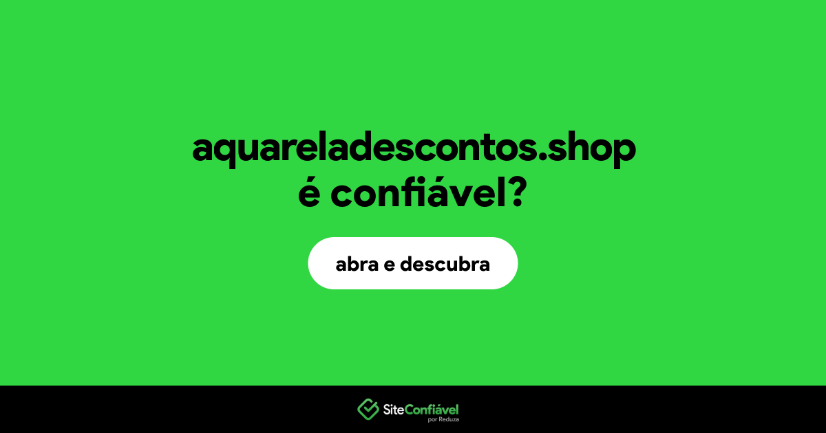 O site aquareladescontos.shop é confiável?