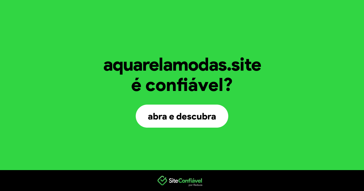 O site aquarelamodas.site é confiável?