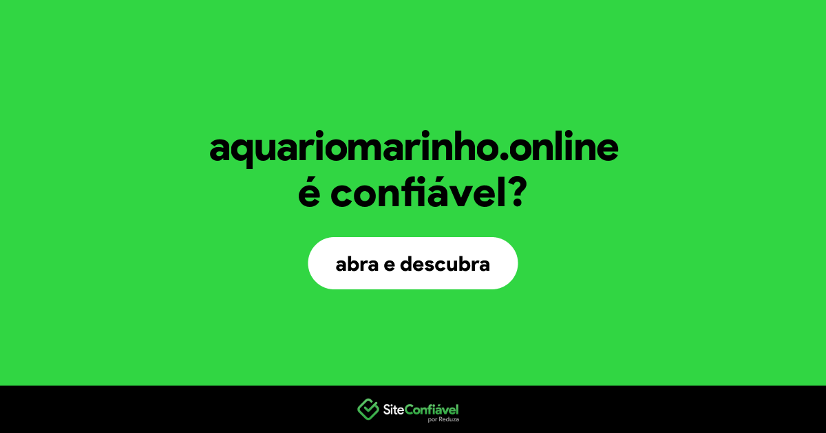 O site aquariomarinho.online é confiável?