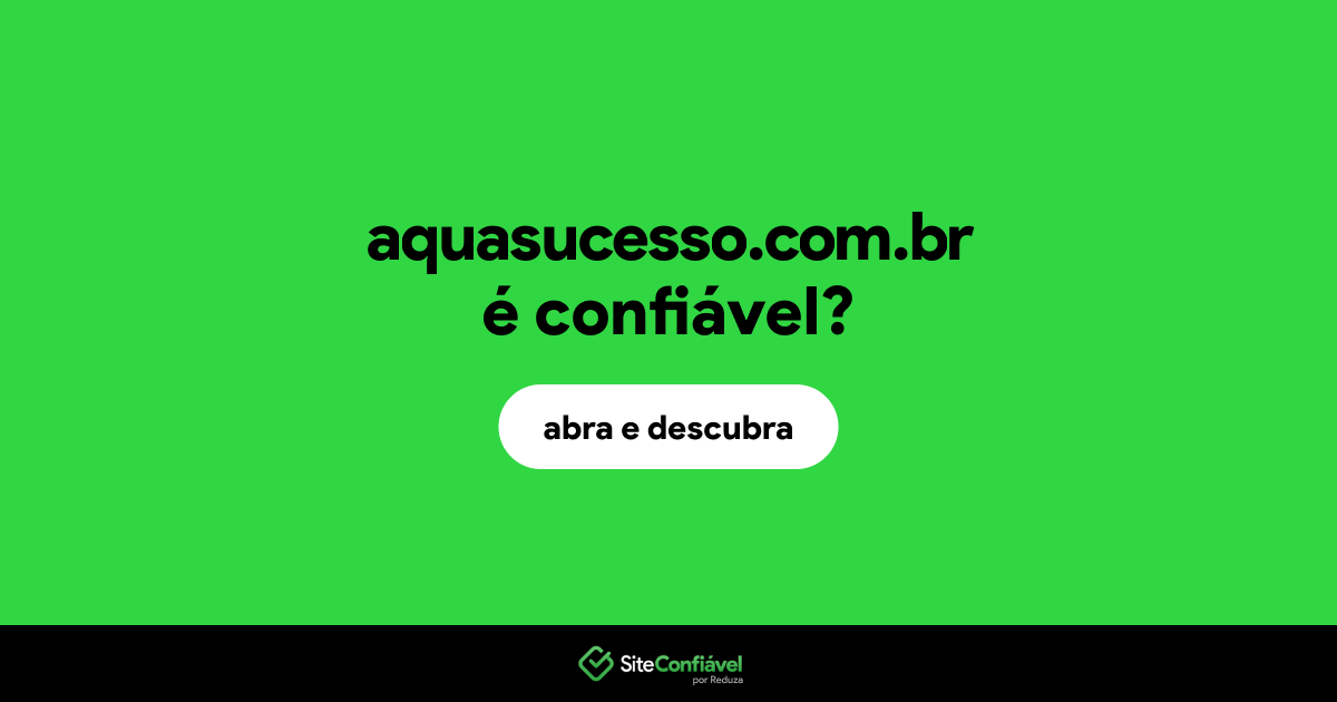 O site aquasucesso.com.br é confiável?