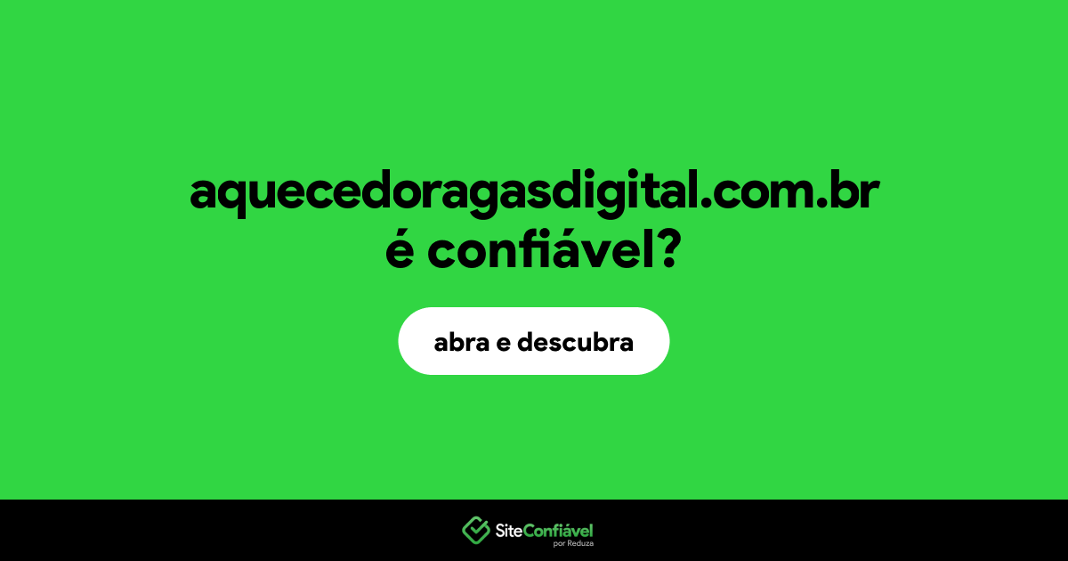 O site aquecedoragasdigital.com.br é confiável?