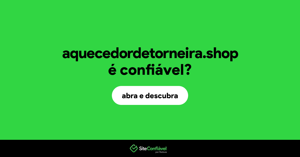 O site aquecedordetorneira.shop é confiável?