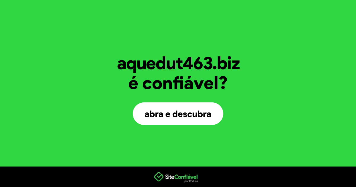 O site aquedut463.biz é confiável?