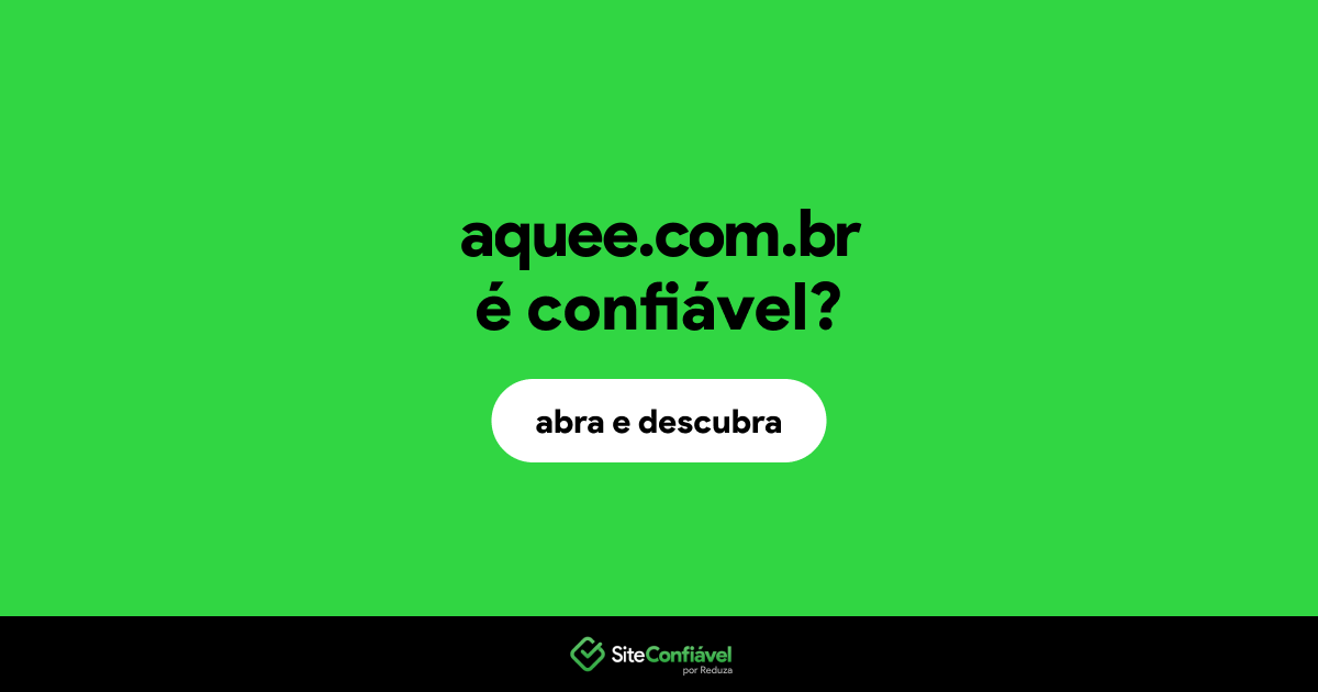 O site aquee.com.br é confiável?