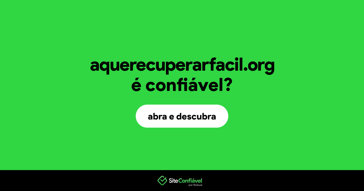 O site aquerecuperarfacil.org é confiável?