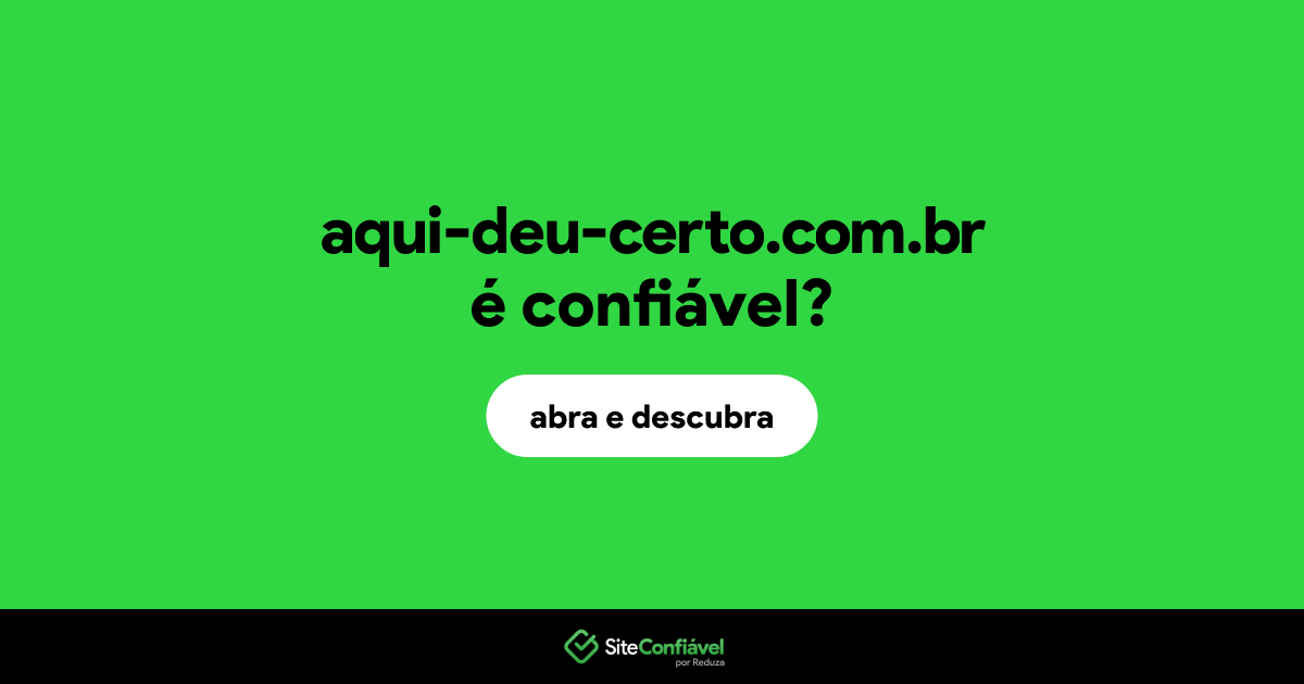 O site aqui-deu-certo.com.br é confiável?