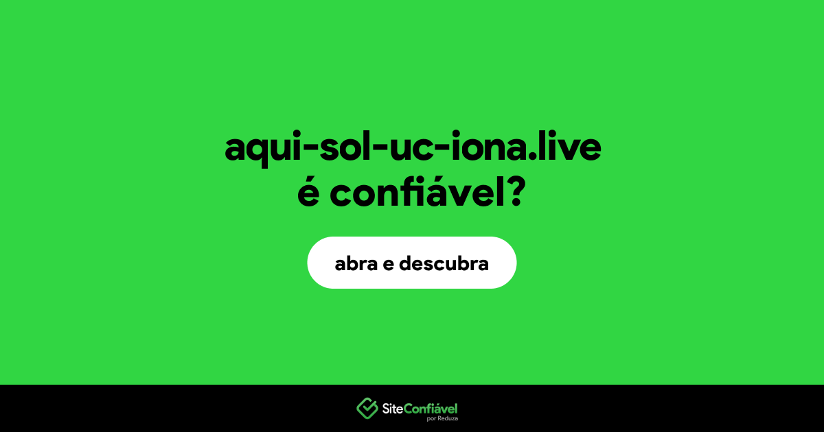 O site aqui-sol-uc-iona.live é confiável?