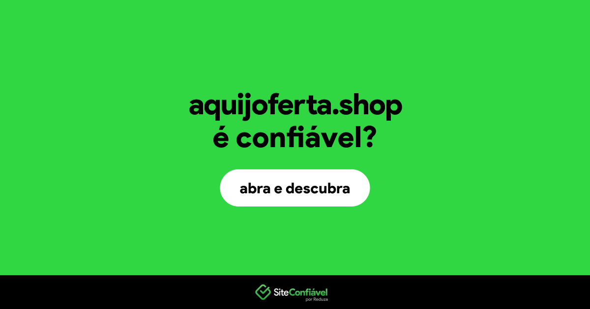 O site aquijoferta.shop é confiável?