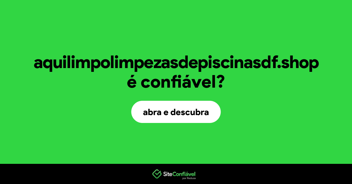 O site aquilimpolimpezasdepiscinasdf.shop é confiável?