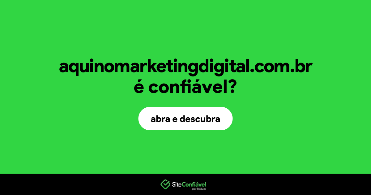 O site aquinomarketingdigital.com.br é confiável?