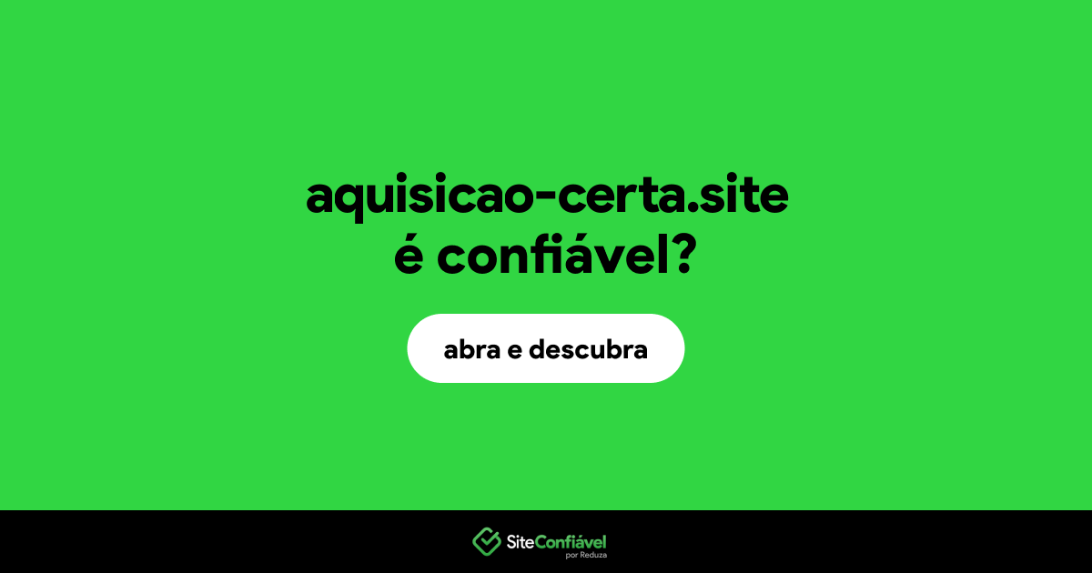 O site aquisicao-certa.site é confiável?