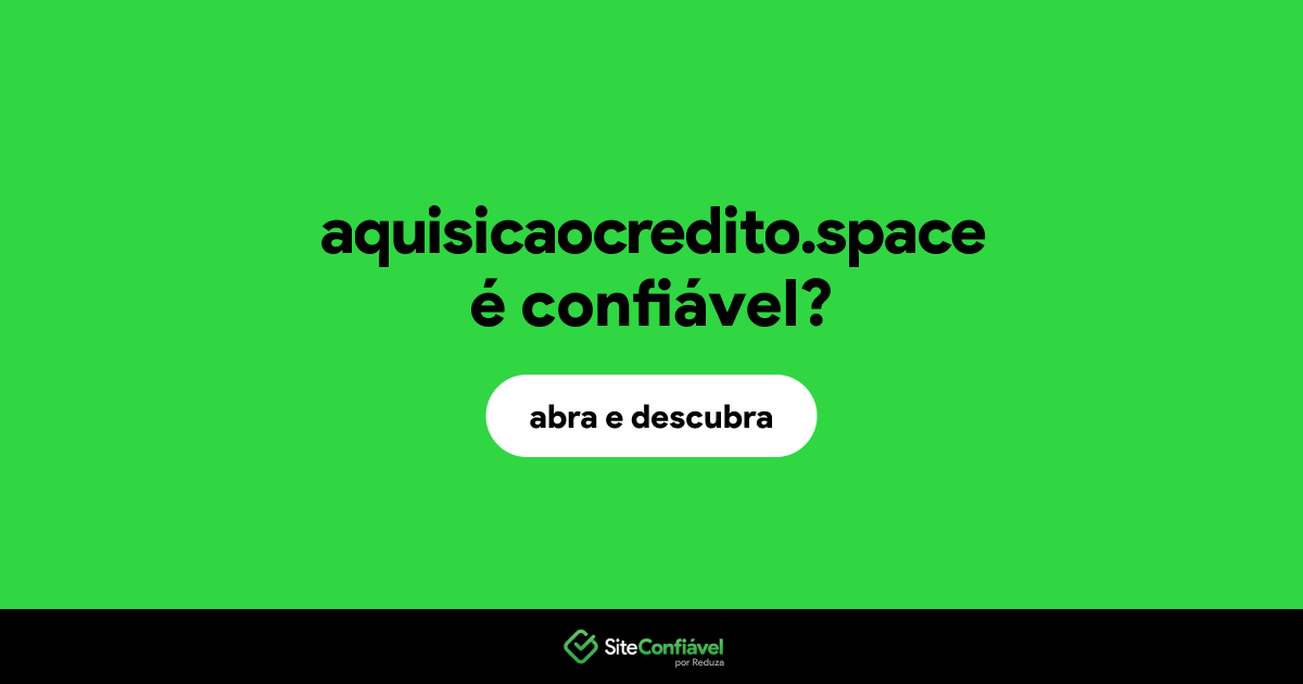O site aquisicaocredito.space é confiável?