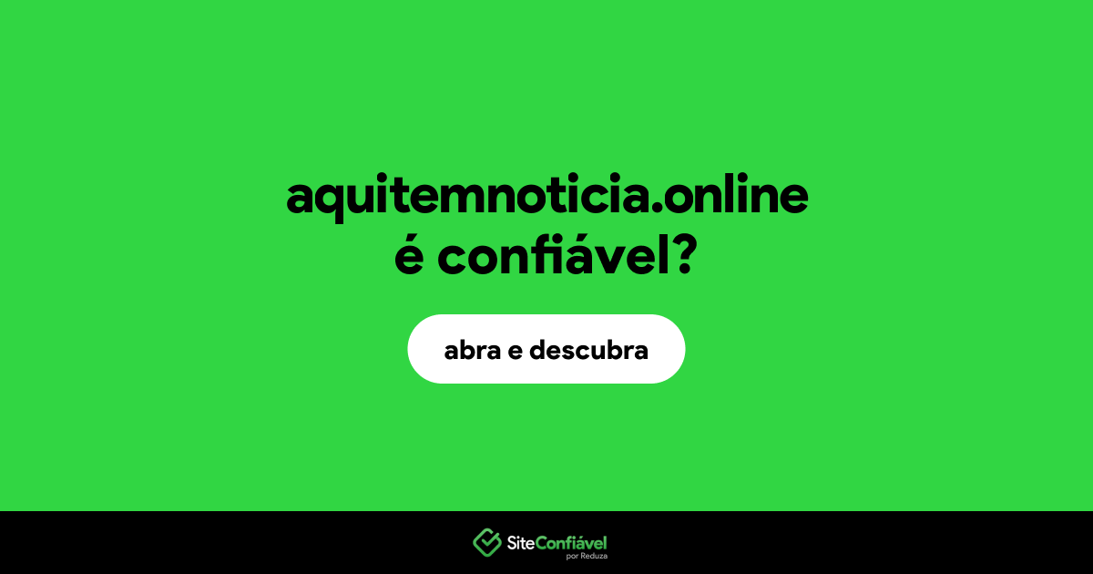 O site aquitemnoticia.online é confiável?