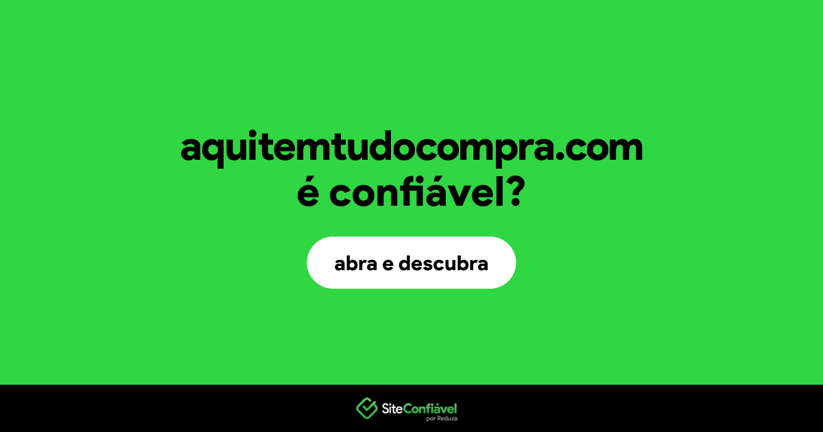 O site aquitemtudocompra.com é confiável?
