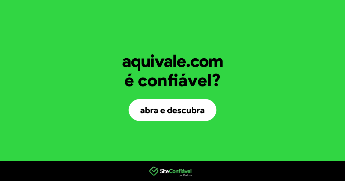 O site aquivale.com é confiável?