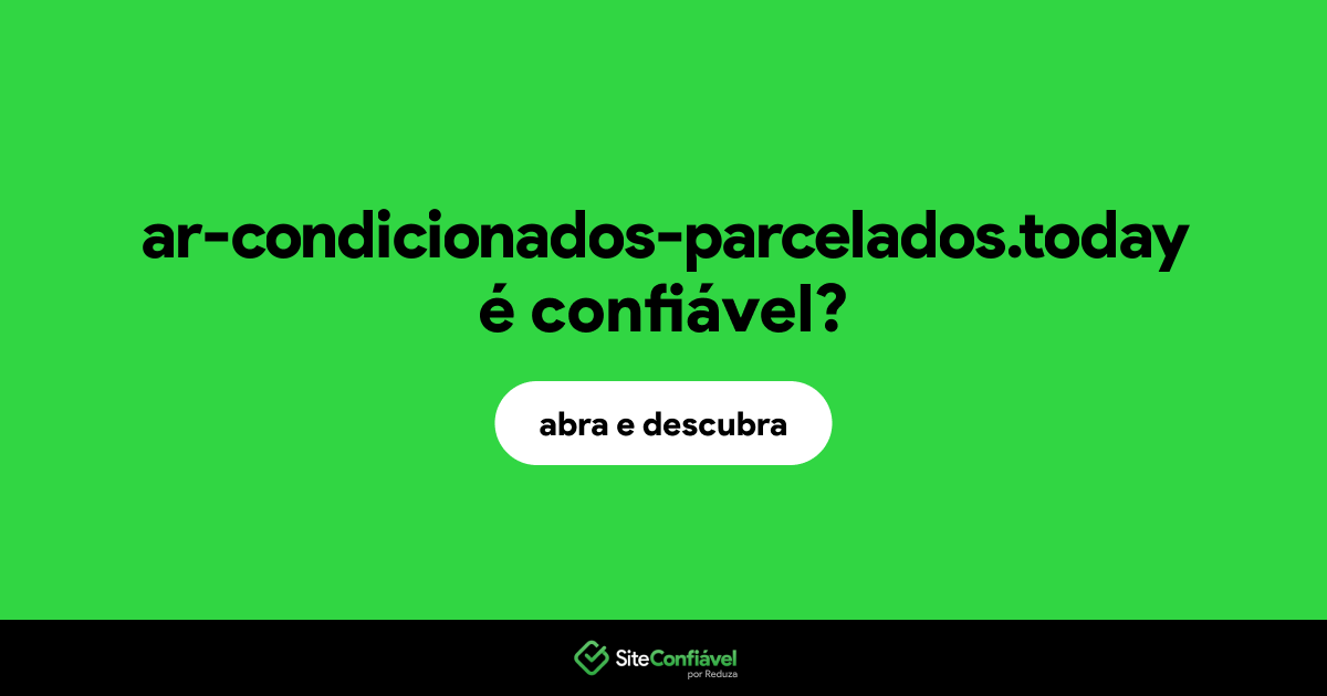O site ar-condicionados-parcelados.today é confiável?