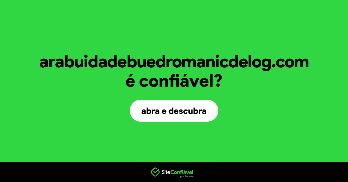 O site arabuidadebuedromanicdelog.com é confiável?