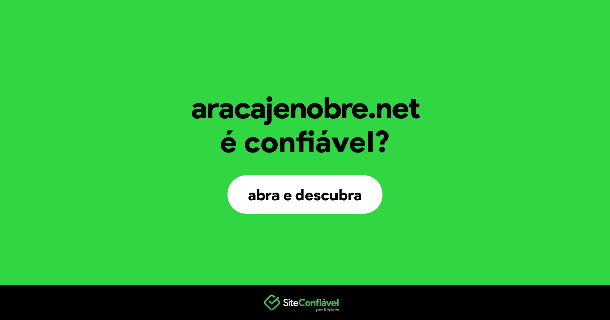 O site aracajenobre.net é confiável?