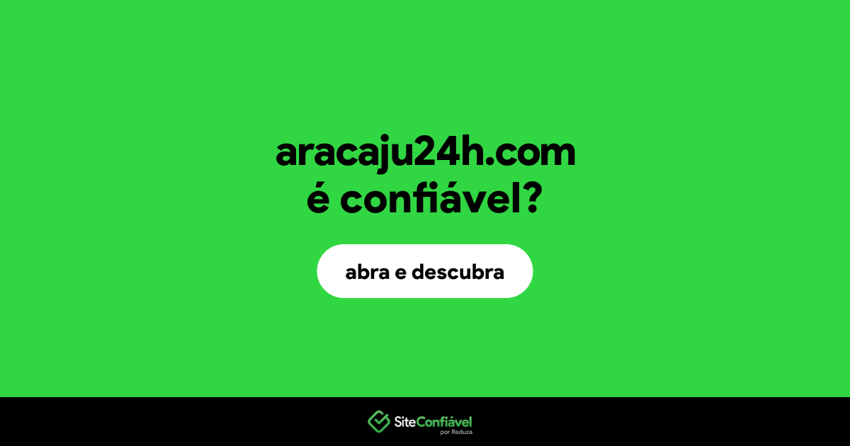 O site aracaju24h.com é confiável?