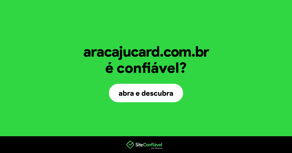 O site aracajucard.com.br é confiável?