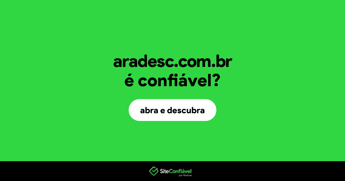 O site aradesc.com.br é confiável?