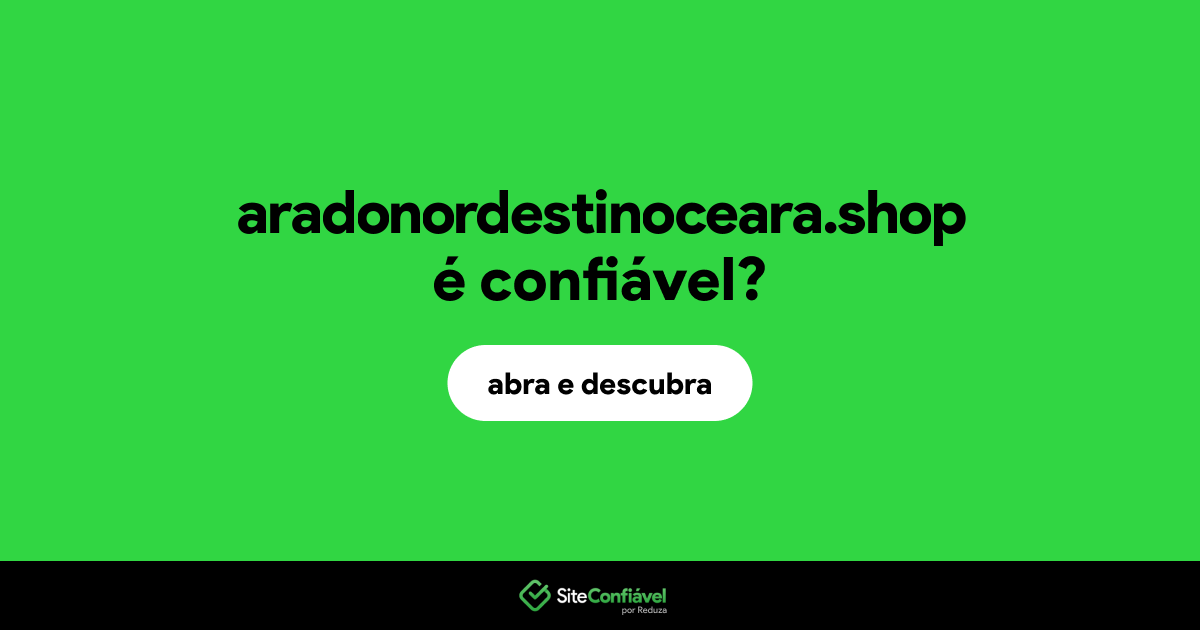 O site aradonordestinoceara.shop é confiável?