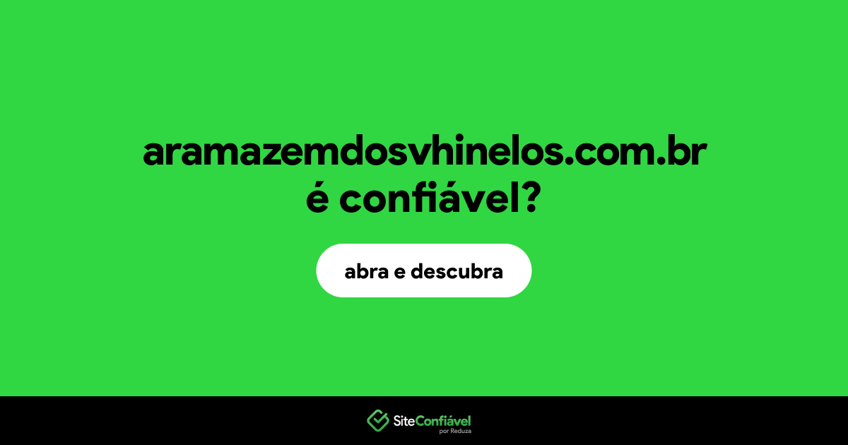 O site aramazemdosvhinelos.com.br é confiável?