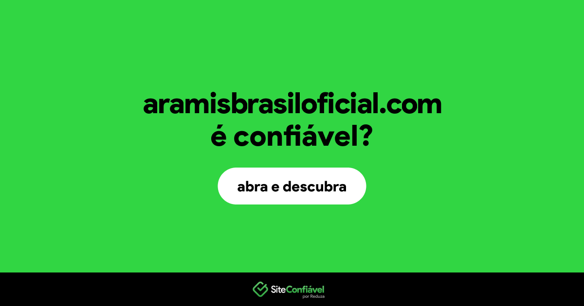 O site aramisbrasiloficial.com é confiável?