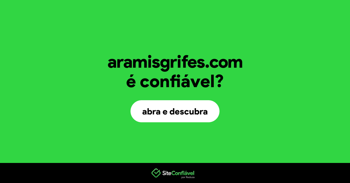 O site aramisgrifes.com é confiável?