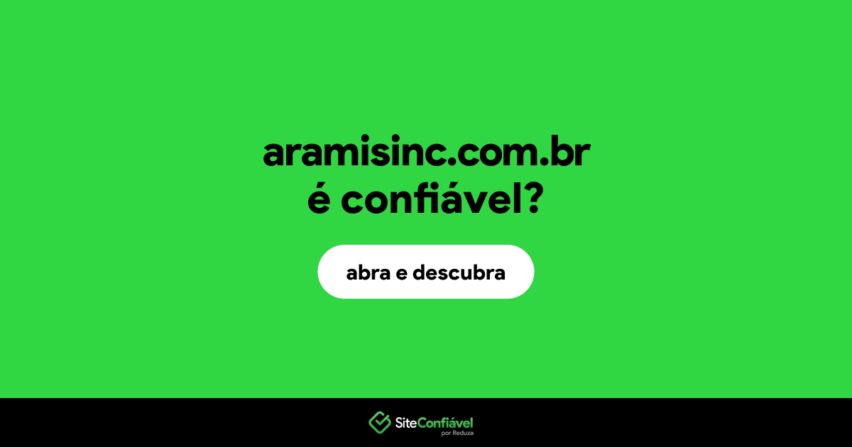 O site aramisinc.com.br é confiável?
