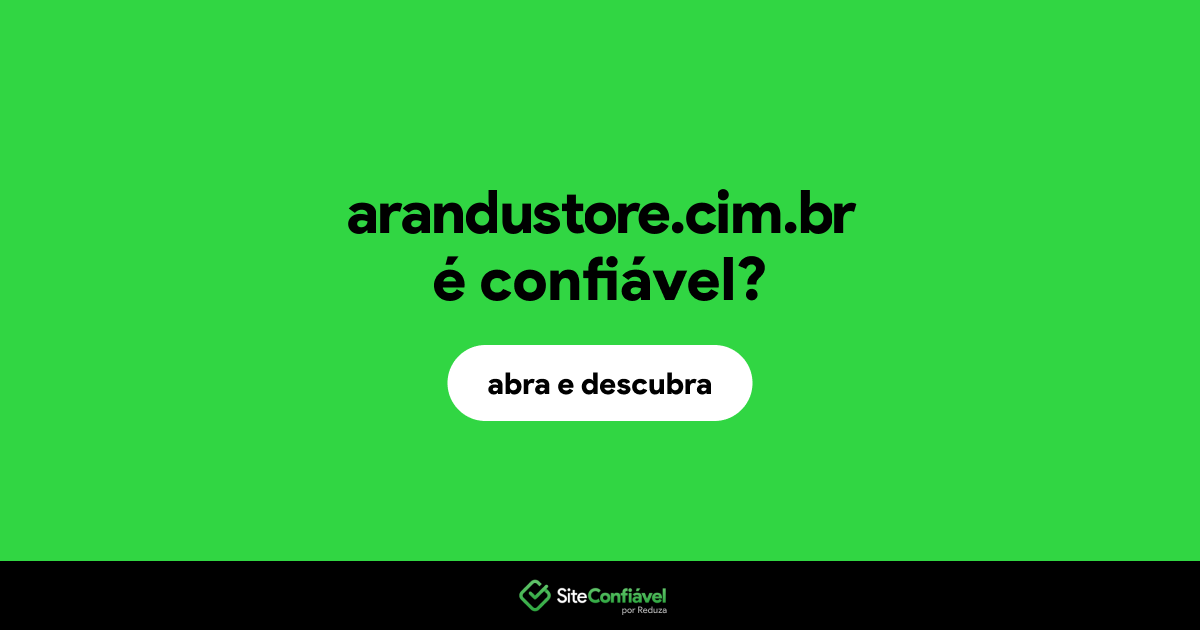 O site arandustore.cim.br é confiável?