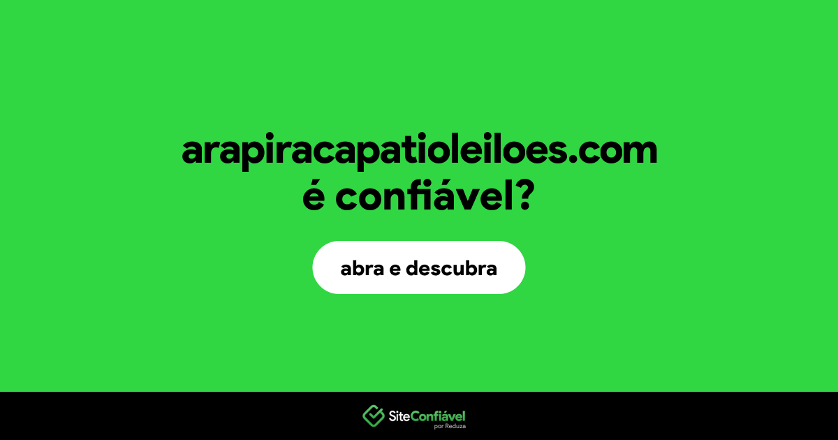 O site arapiracapatioleiloes.com é confiável?