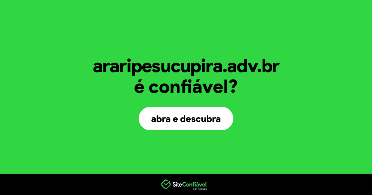 O site araripesucupira.adv.br é confiável?