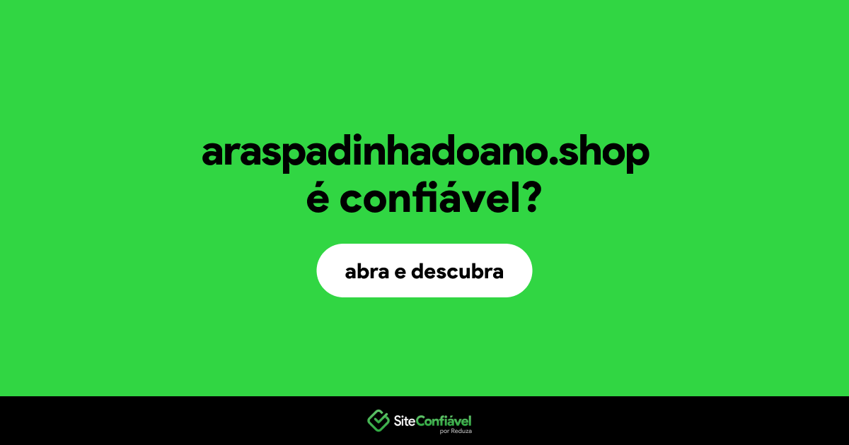 O site araspadinhadoano.shop é confiável?