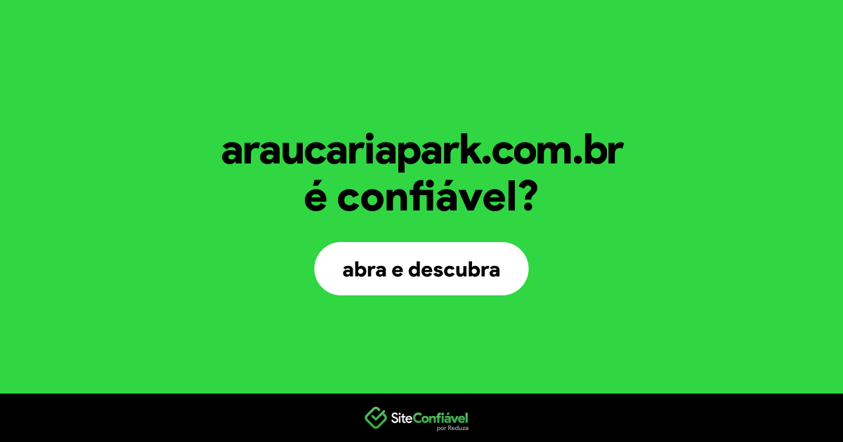 O site araucariapark.com.br é confiável?