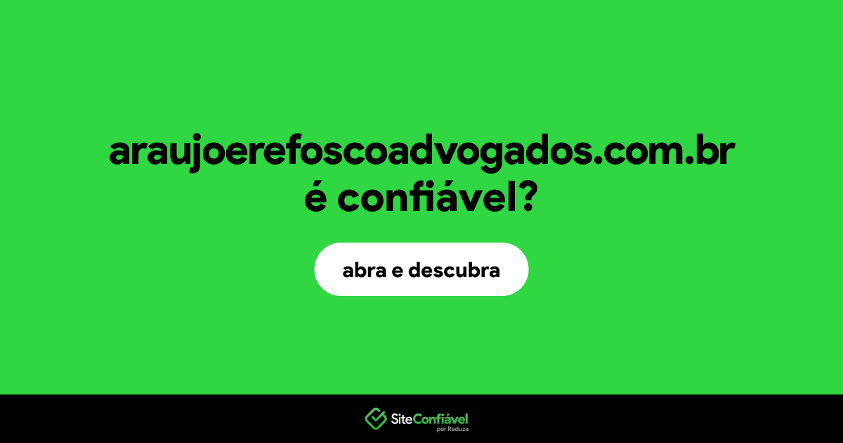 O site araujoerefoscoadvogados.com.br é confiável?