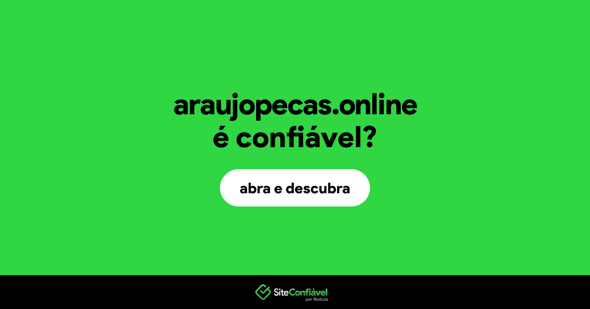 O site araujopecas.online é confiável?