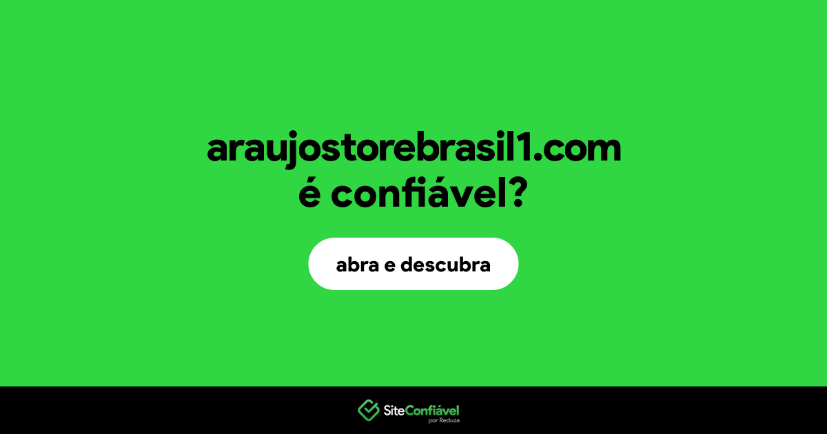 O site araujostorebrasil1.com é confiável?