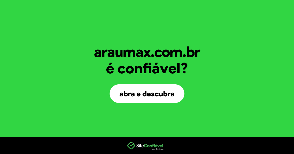 O site araumax.com.br é confiável?