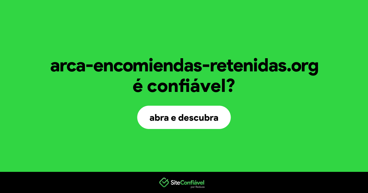 O site arca-encomiendas-retenidas.org é confiável?