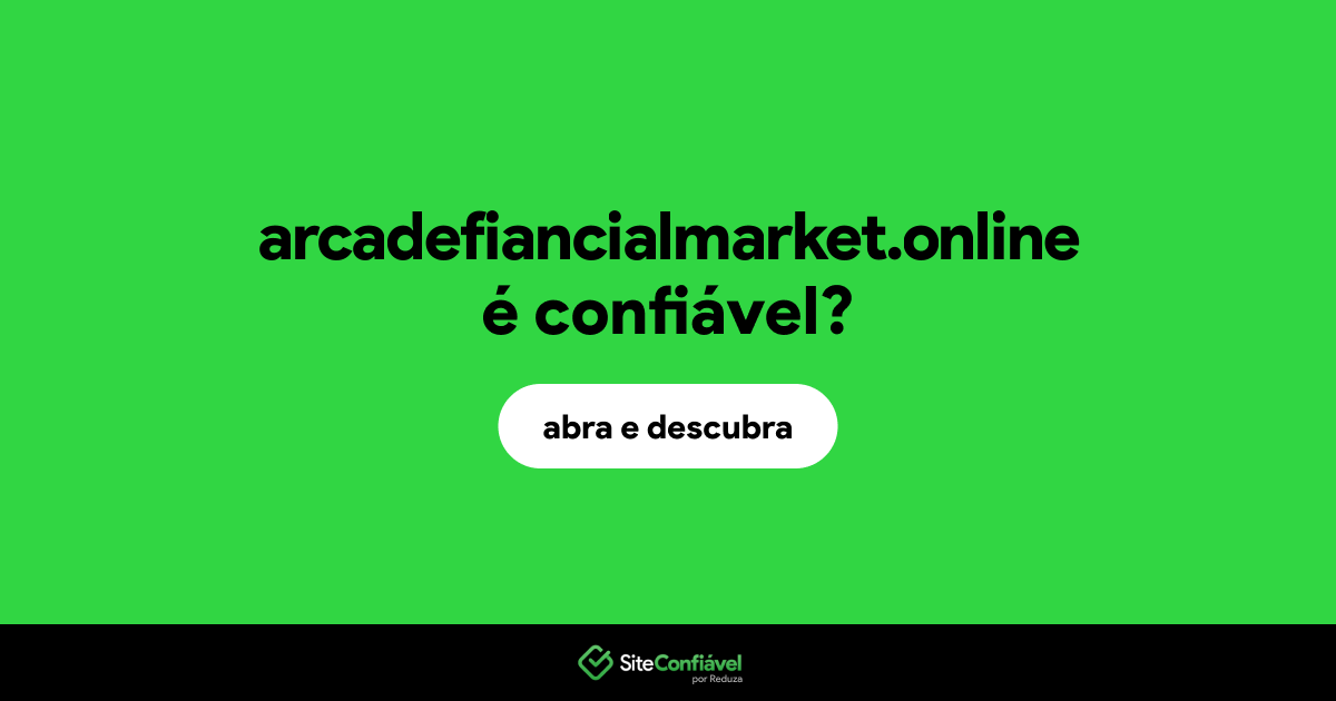O site arcadefiancialmarket.online é confiável?