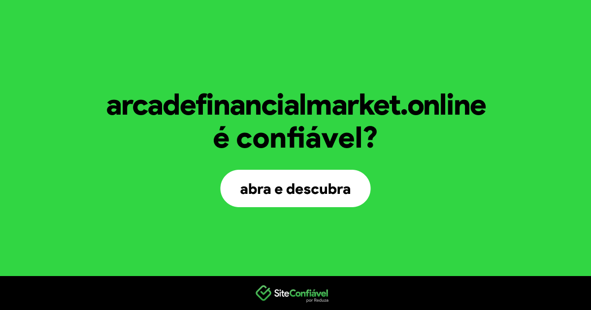 O site arcadefinancialmarket.online é confiável?