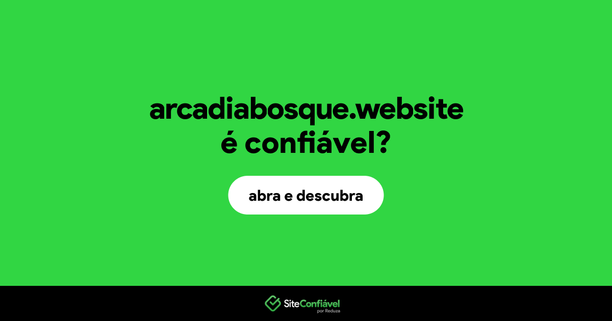 O site arcadiabosque.website é confiável?