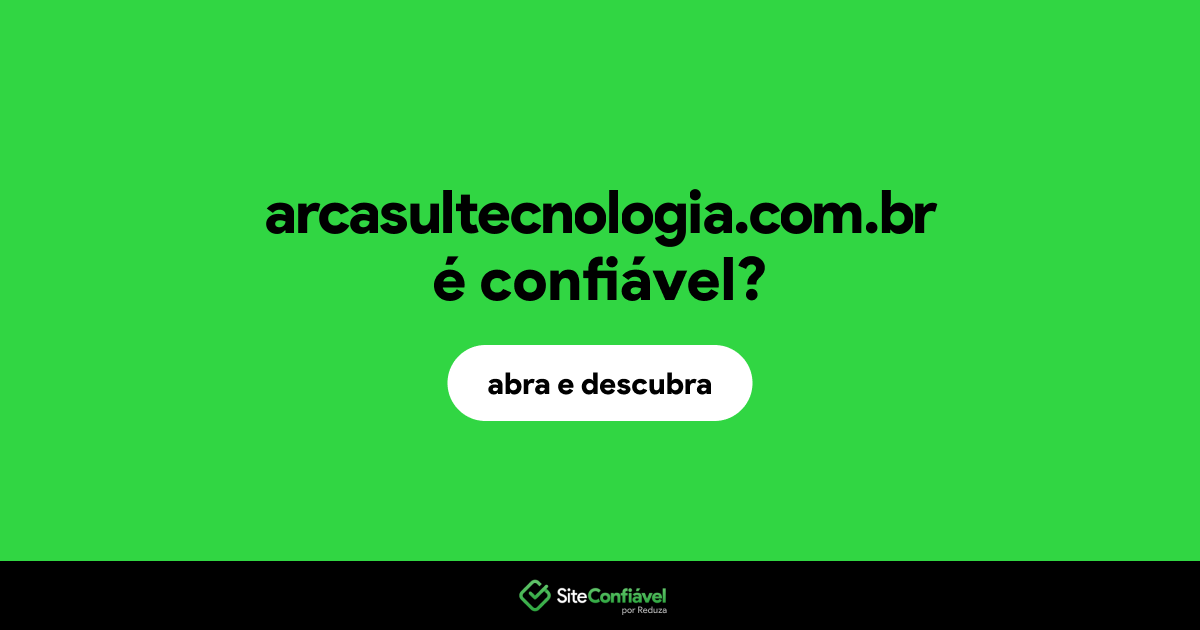 O site arcasultecnologia.com.br é confiável?